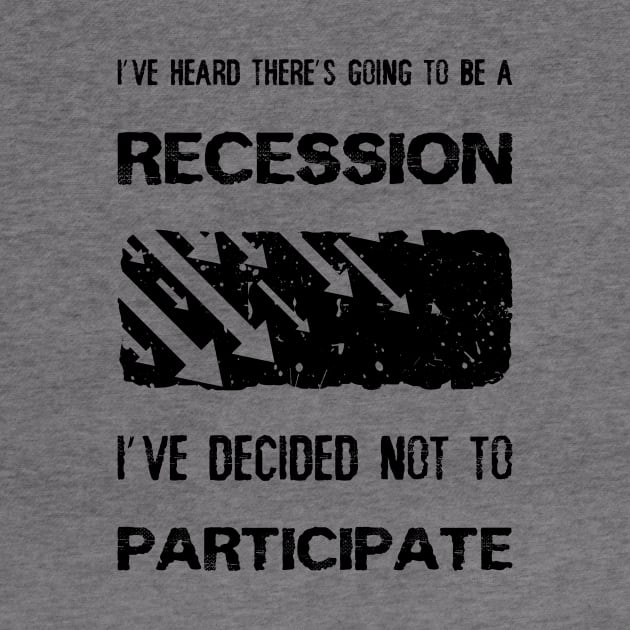 I've heard there’s going to be a recession, i've decided not to participate by psychoshadow